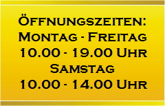 ffnungszeiten:
Montag - Freitag
10.00 - 19.00 Uhr
Samstag
10.00 - 14.00 Uhr